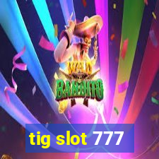 tig slot 777